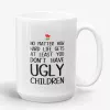 You don't have ugly children - funny mom mug- Photo 1