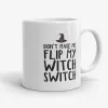 Don't Make Me Flip My Witch Switch - Funny Halloween Mug- Photo 0