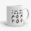 I'll Be There For You - Friends TV Show Motivational Quote Mug- Photo 0