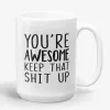 You're Awesome Keep That Shit Up Mug- Photo 0