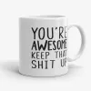 You're Awesome Keep That Shit Up Mug- Photo 1