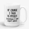 Of Course I Talk To Myself. Sometimes I Need Expert Advice Mug- Photo 1