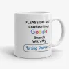 Do Not Confuse Your Google Search With My Nursing Degree Mug- Photo 0
