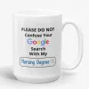 Do Not Confuse Your Google Search With My Nursing Degree Mug- Photo 1