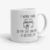 I Work Hard So My Cat Can Have A Better Life Mug, 11oz funny mug, cat lover mug- Photo 0
