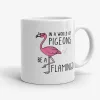Be a Flamingo in a World of Pigeons - Funny Mug- Photo 1