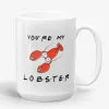 You're My Lobster, friends mug, gift for friends TV show lover, friend mug, gift for him, gift Ideas for her, my Lobster mug- Photo 1