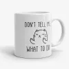 Don't Tell Me What to Do - Funny Quirky Cat Mug- Photo 0