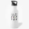 I'll Be There For You - Friends TV Show Motivational Quote Water Bottle- Photo 0