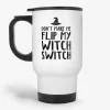 Don't Make Me Flip My Witch Switch - Funny Halloween Travel Mug- Photo 1