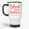 Blood Of My Enemies JK It's Coffee, 11oz funny joke coffee travel mug, office travel mug, coworker gift- Photo 0