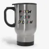 How You Doin - Joey Style Funny Saying Travel Mug, Friends TV Show Quote Travel Mug- Photo 1