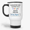 Do Not Confuse Your Google Search With My Nursing Degree Travel Mug- Photo 0