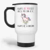 Always be a Unicorn, cute travel mug, unicorn gift, present for birthday, gift for daughter, for sister, for mom, friend or coworker- Photo 0