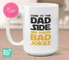 Come To The Dad Side We Have Bad Jokes, Funny Parody Mug