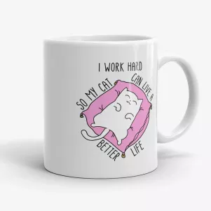 I work hard so my cat can have a better life, funny crazy cat lady mug