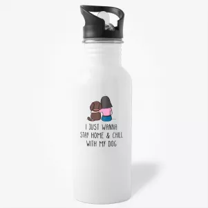 I Just Wanna Stay Home And Chill With My Dog, gift for dog lover, funny dog water bottle, chill water bottle, for dog owner
