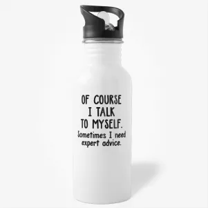 Of Course I Talk To Myself. Sometimes I Need Expert Advice Water Bottle