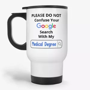 Please Do Not Confuse Your Google Search With My Medical Degree Travel Mug
