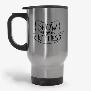 Show Me Your Kitties - Funny Cat Travel Mug