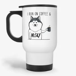 I Run On Coffee And Husky, 11oz funny dog lover coffee travel mug