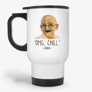 OMG, Chill, 11oz funny Gandhi Travel Mug, quote parody travel mug