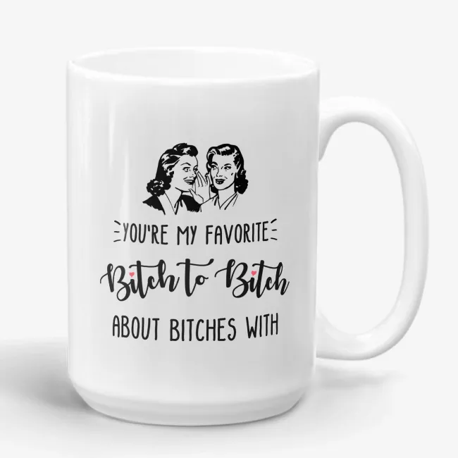 Best Friend Gift, You're My Favorite Bitch to Bitch About Bitches With, bestie gift, funny mug, gift for her, bff, friendship mug, birthday - Image 