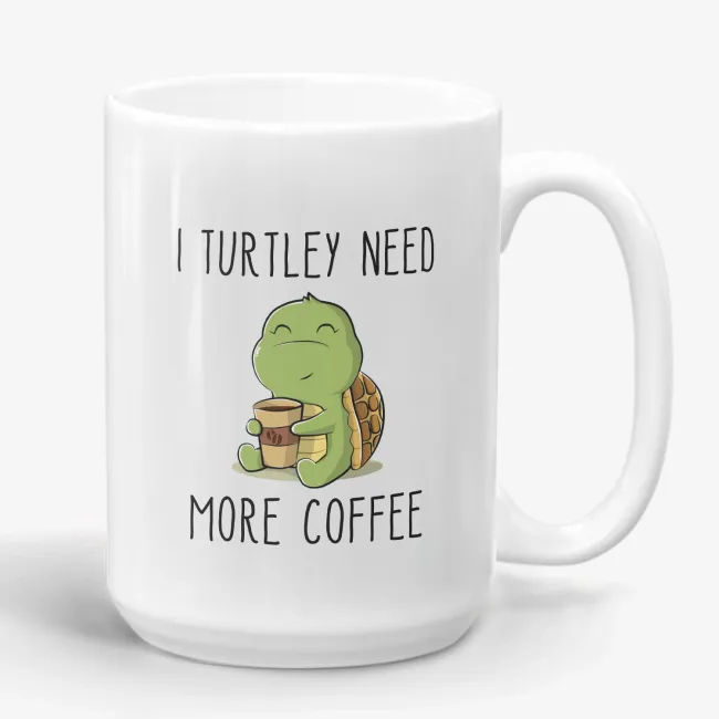 I Turtley Need More Coffee, funny and cute turtle mug for coffee lovers, friends, coworkers, mom, or sister - Image 