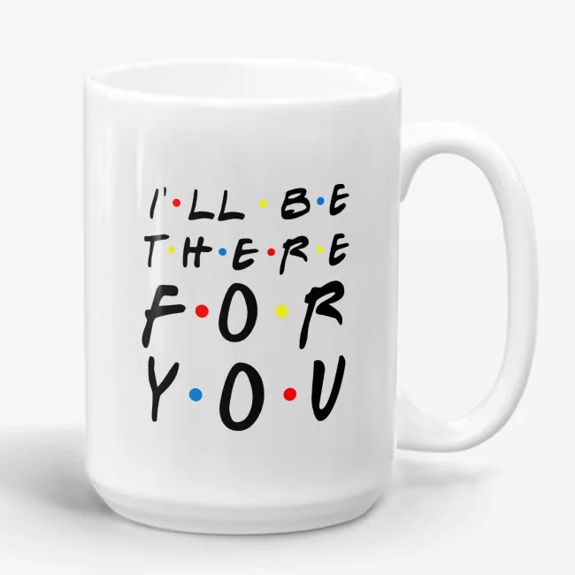 I'll Be There For You - Friends TV Show Motivational Quote Mug - Image 