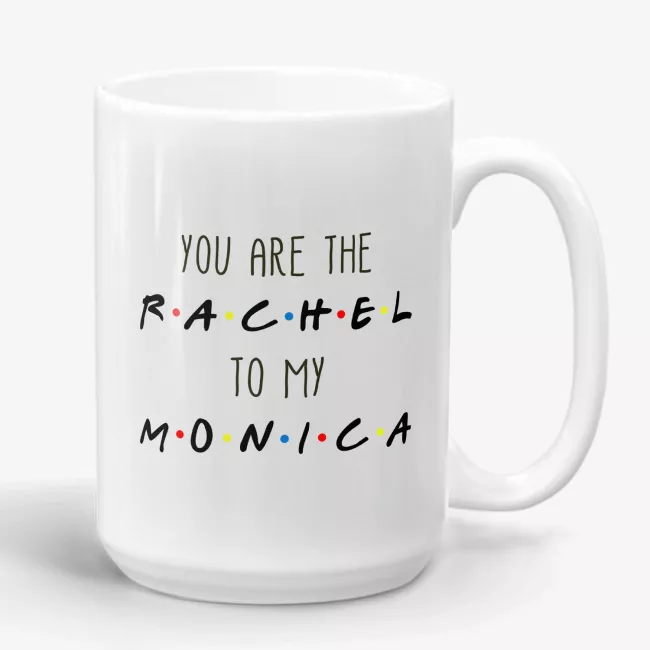You're the Rachel to my Monica - Friends TV Show Mug, best friend gift, bestie mugs, friendship mugs, sister mugs, girlfriend mugs, humorous gift - Image 