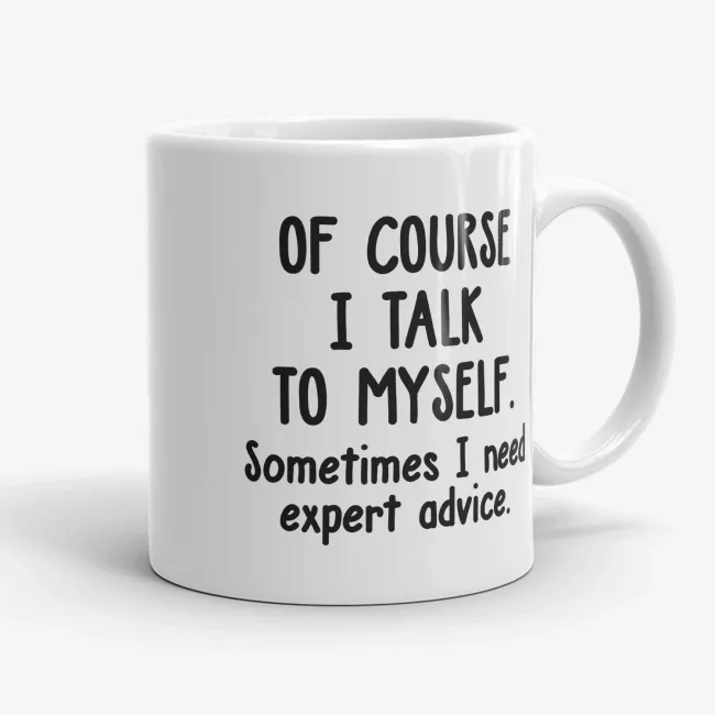 Of Course I Talk To Myself. Sometimes I Need Expert Advice Mug - Image 