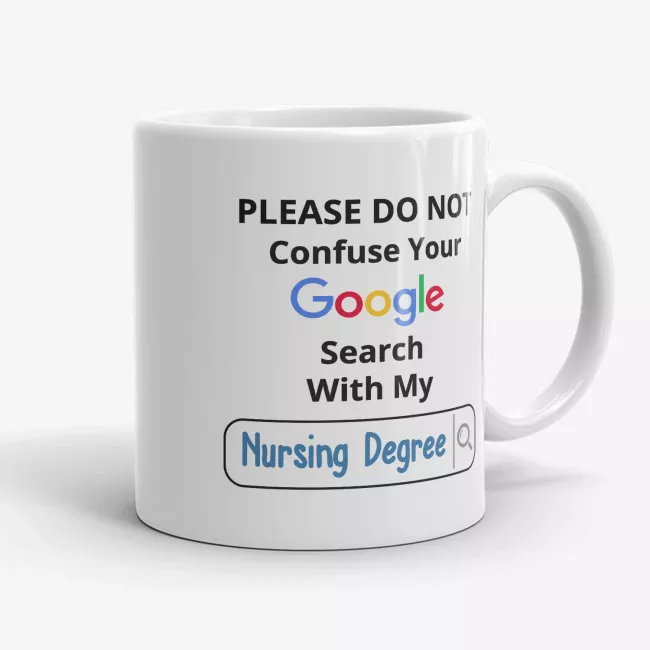Do Not Confuse Your Google Search With My Nursing Degree Mug - Image 