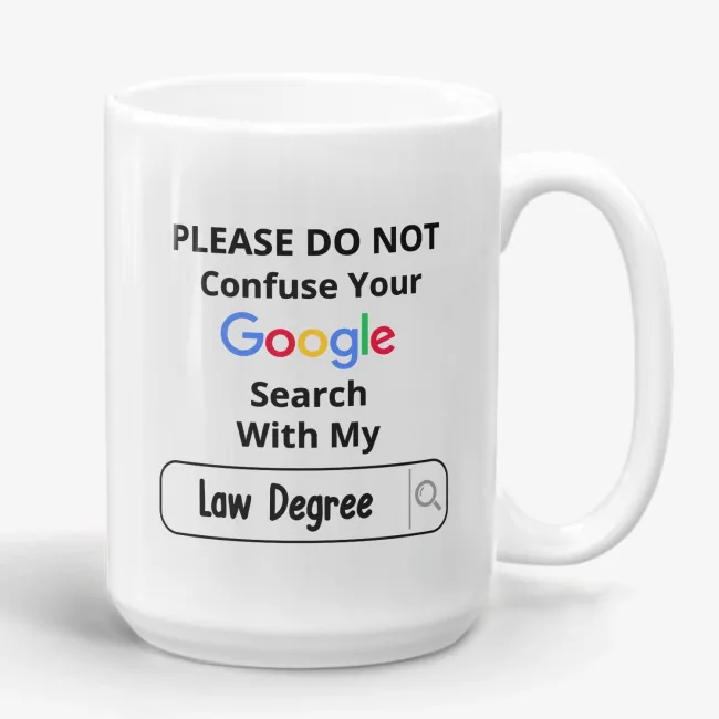 Please Do Not Confuse Your Google Search With My Law Degree Mug - Image 