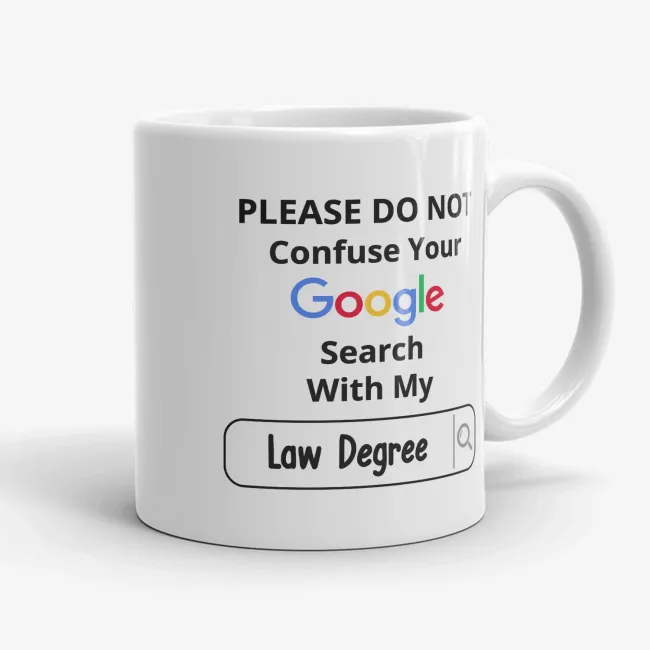 Please Do Not Confuse Your Google Search With My Law Degree Mug - Image 