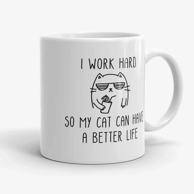 I Work Hard So My Cat Can Have A Better Life Mug, 11oz funny mug, cat lover mug - Image 