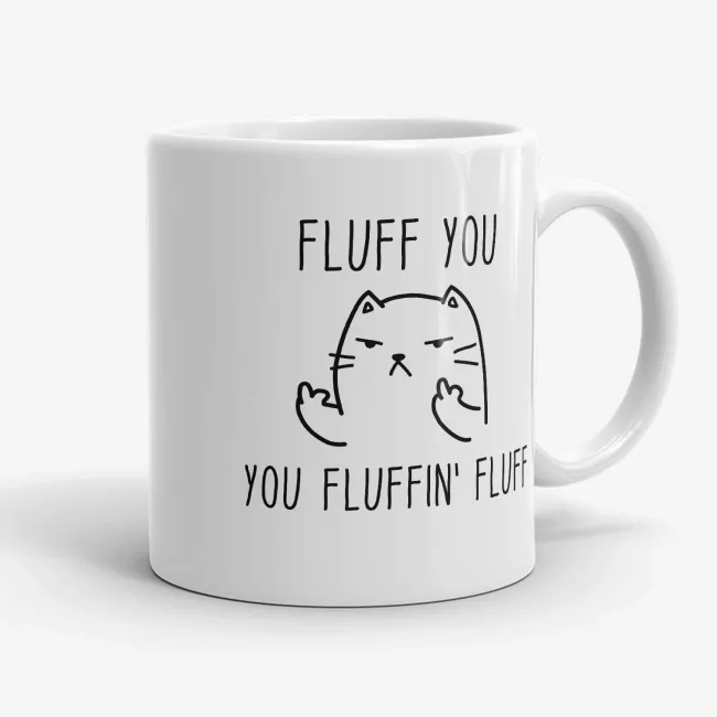 Fluff You You Fluffin Fluff - Funny Quirky Cat Mug - Image 