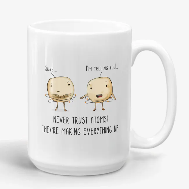 Never Trust Atoms - Funny Pun Coffee Mug for Science Lover - Image 