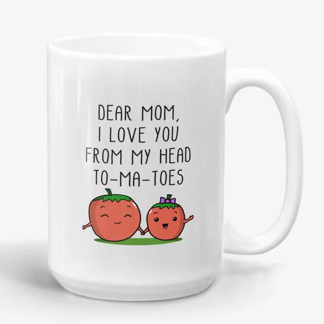I Love You From My Head To-Ma-Toes, funny pun mug for mom - Image 
