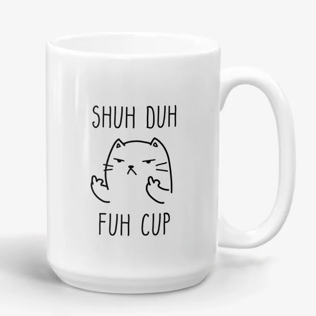 Shuh Duh Fuh Cup - Funny Inappropriate Quirky Cat Mug  - Image 