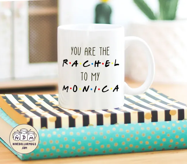 You're the Rachel to my Monica - Friends TV Show Mug, best friend gift, bestie mugs, friendship mugs, sister mugs, girlfriend mugs, humorous gift - Photo 