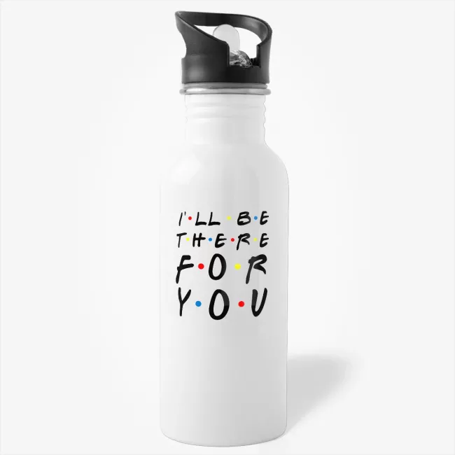 I'll Be There For You - Friends TV Show Motivational Quote Water Bottle - Image 