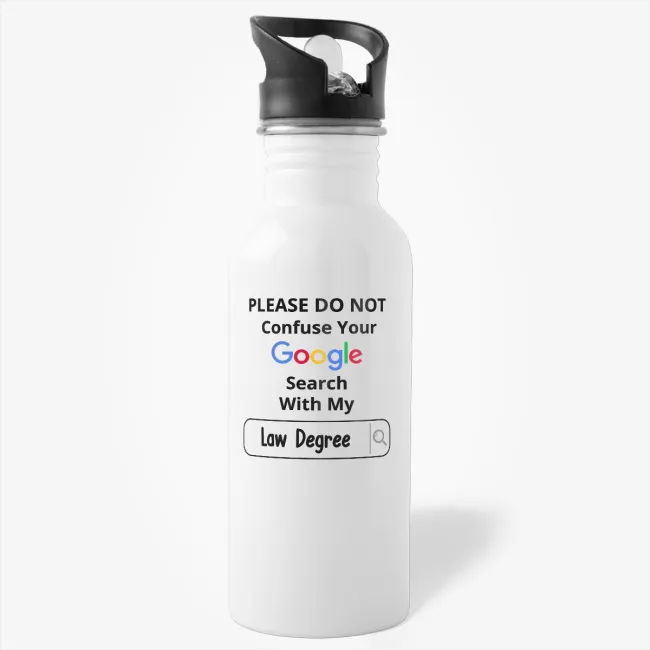 Please Do Not Confuse Your Google Search With My Law Degree Water Bottle - Image 