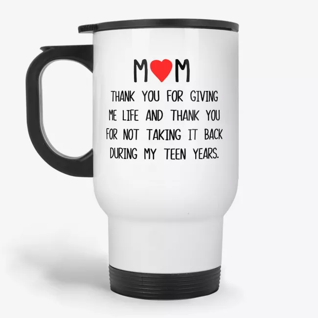 Thank You for Giving Me Life - mom travel mug, funny cup for mother, mothers day gift - Image 