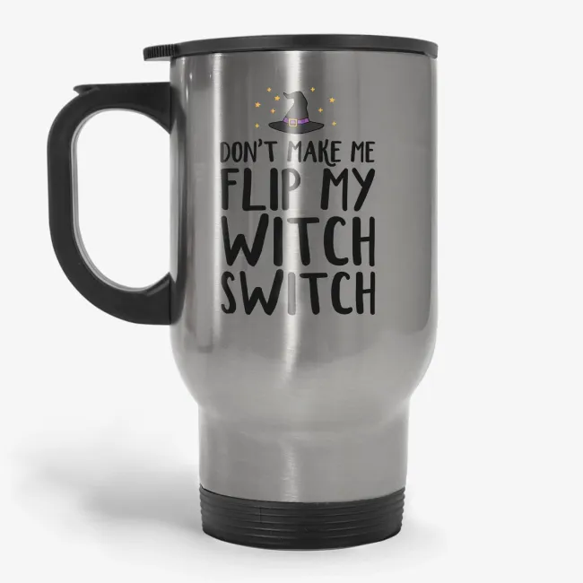 Don't Make Me Flip My Witch Switch - Funny Halloween Travel Mug - Image 