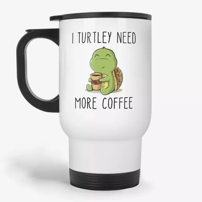 I Turtley Need More Coffee, funny and cute turtle travel mug for coffee lovers, friends, coworkers, mom, or sister - Image 
