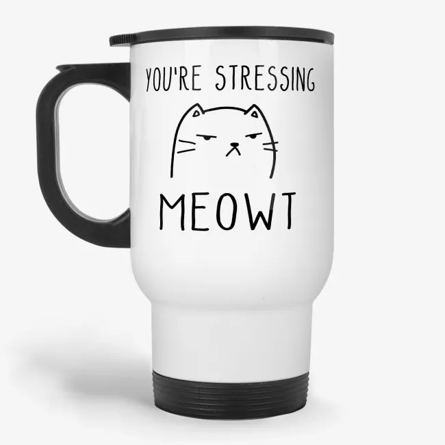 You're Stressing Meowt - inappropriate cat travel mug, crazy cat lady gift, travel mug for her, wife travel mug, girlfriend gift, cute cat - Image 