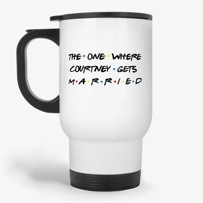 The One Where Courtney Gets Married, Friends Inspired Travel Mug - Image 