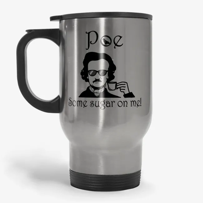 Poe Some Sugar On Me - Funny Edgar Alan Poe Travel Mug - Image 