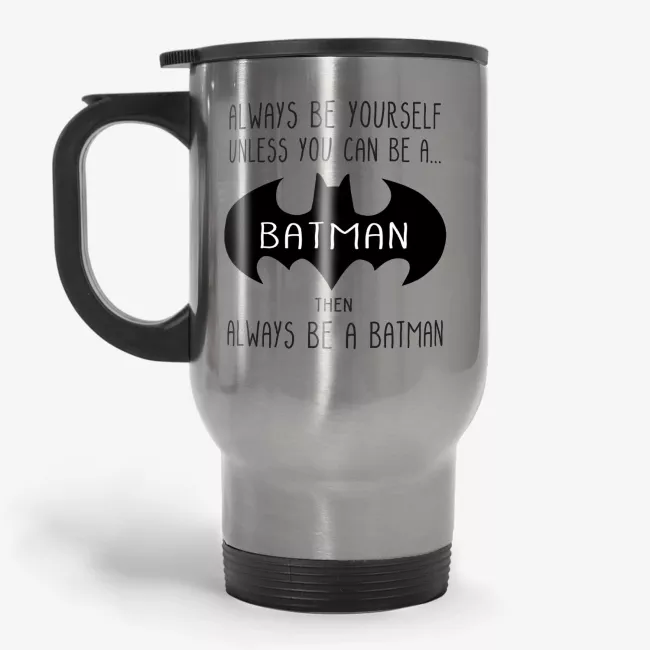 Always Be Yourself, Always Be A Batman Travel Mug, Coffee Cup, Fathers Day Travel Mug, gift for dad - Image 