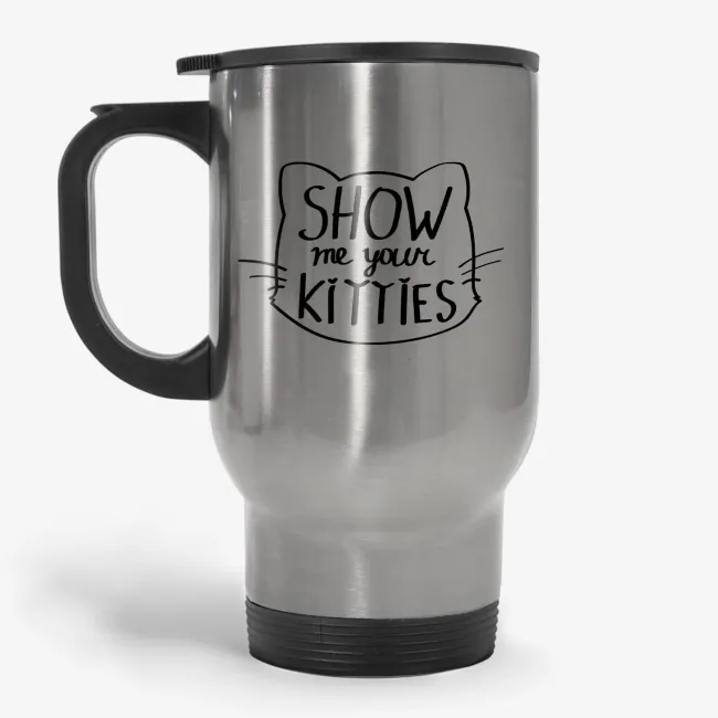 Show Me Your Kitties - Funny Cat Travel Mug - Image 